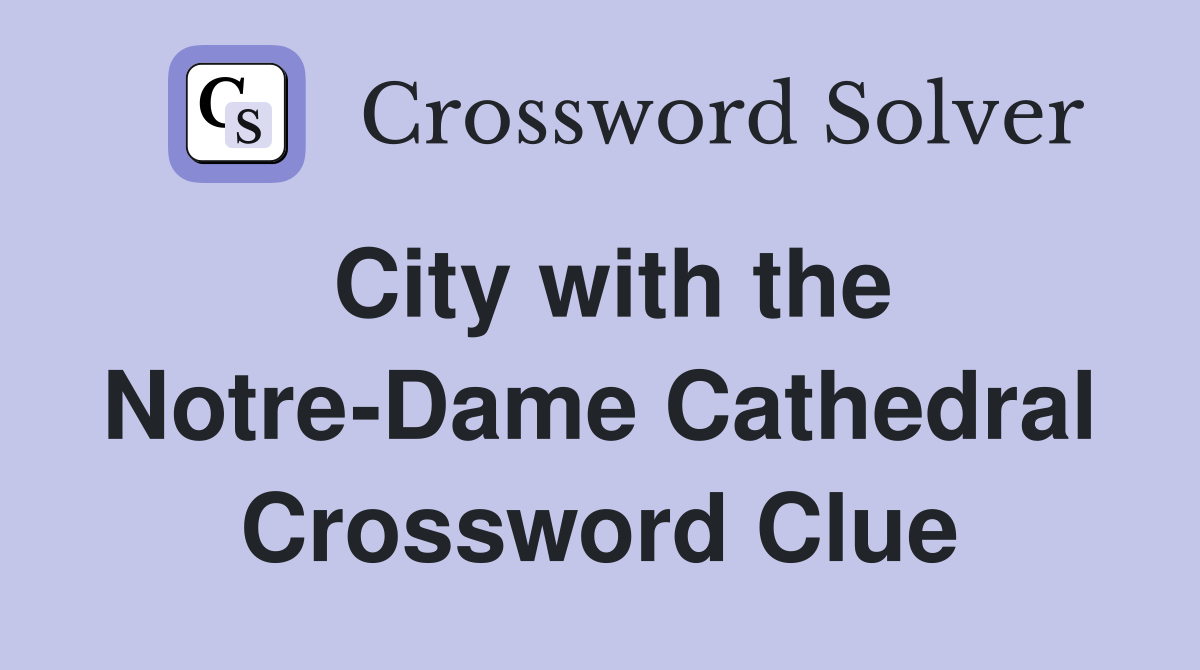 City with the Notre-Dame Cathedral Crossword Clue