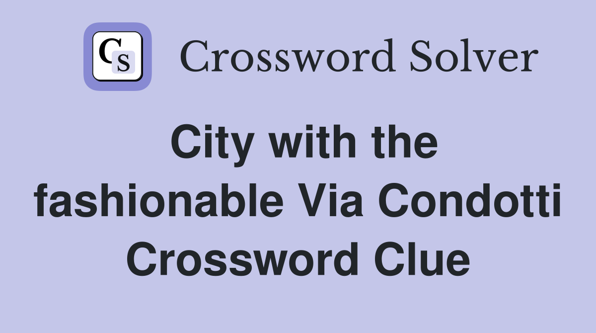 City with the fashionable Via Condotti Crossword Clue