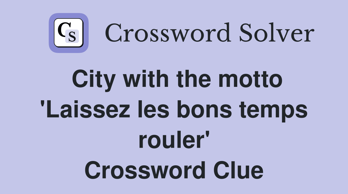 City with the motto 'Laissez les bons temps rouler' Crossword Clue