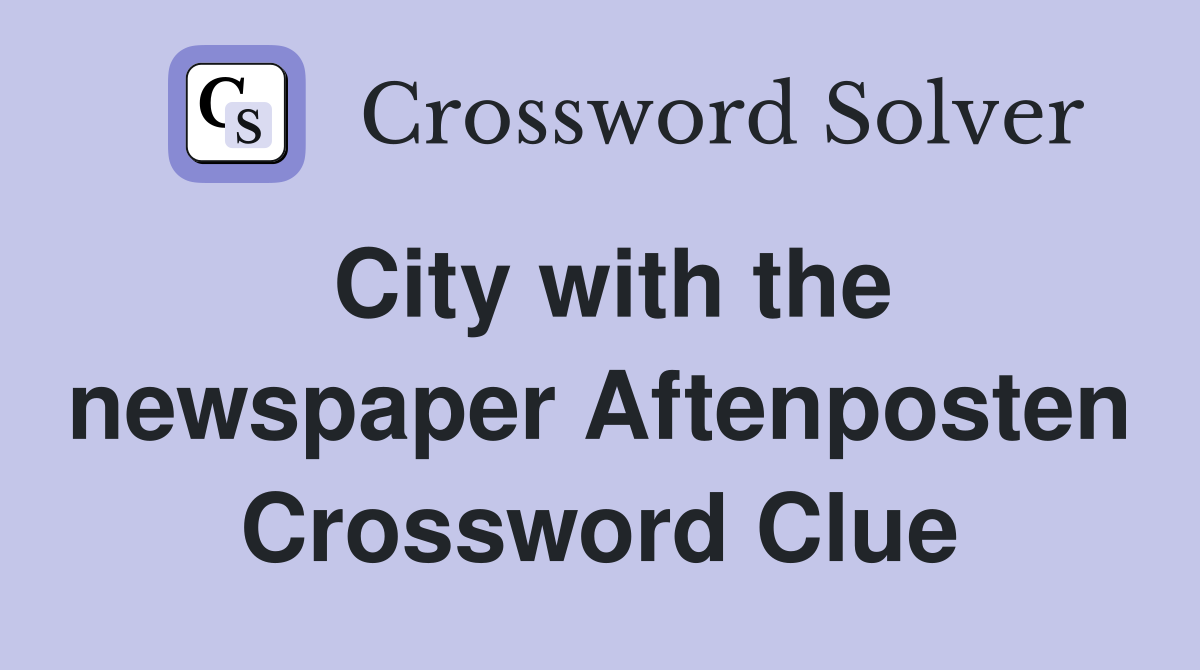 City with the newspaper Aftenposten Crossword Clue