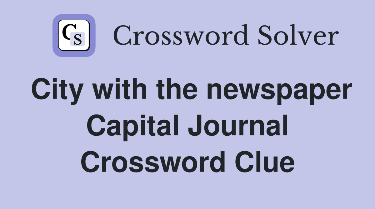 City with the newspaper Capital Journal Crossword Clue