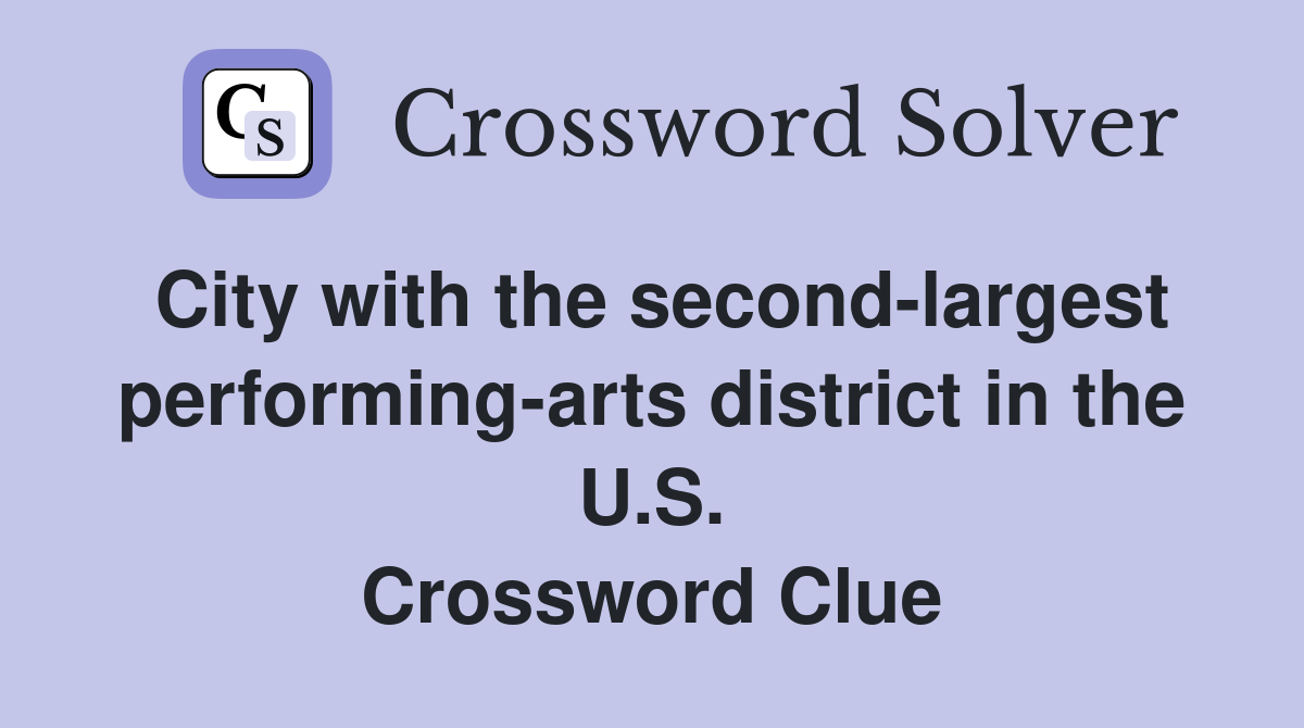 City with the second-largest performing-arts district in the U.S. Crossword Clue