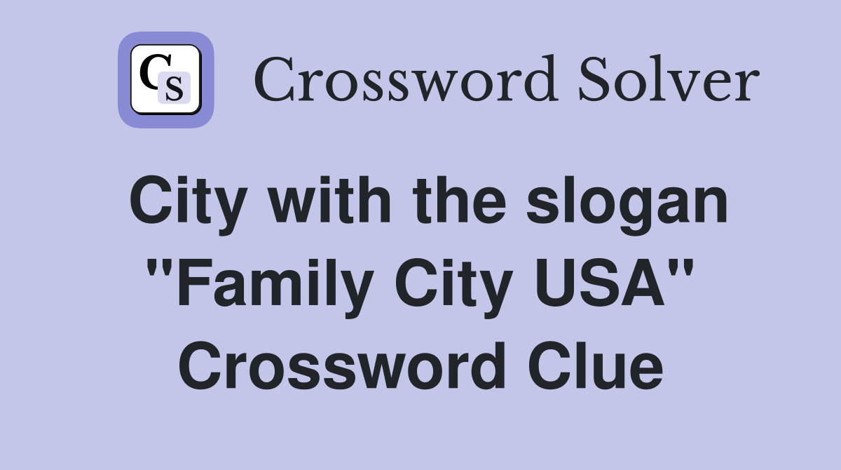 City with the slogan "Family City USA" Crossword Clue