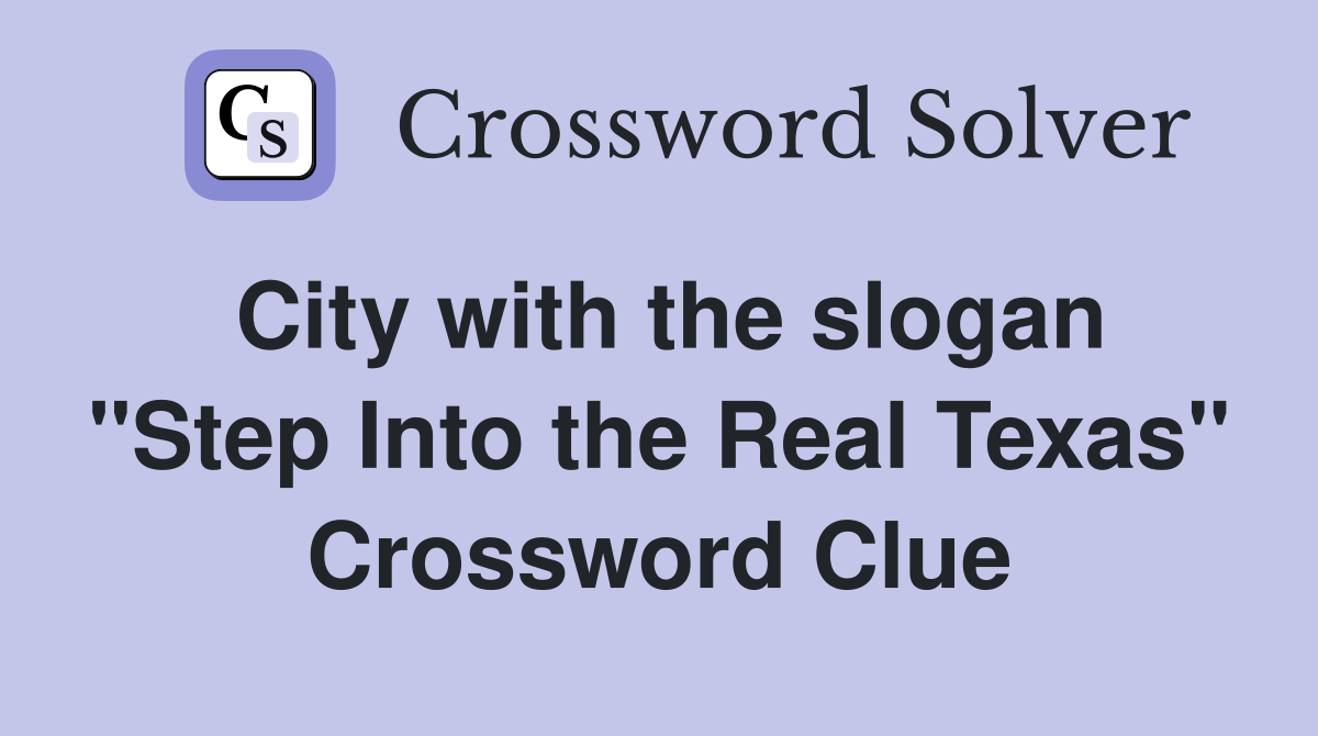 City with the slogan "Step Into the Real Texas" Crossword Clue
