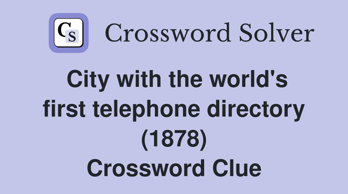 City with the world's first telephone directory (1878) Crossword Clue