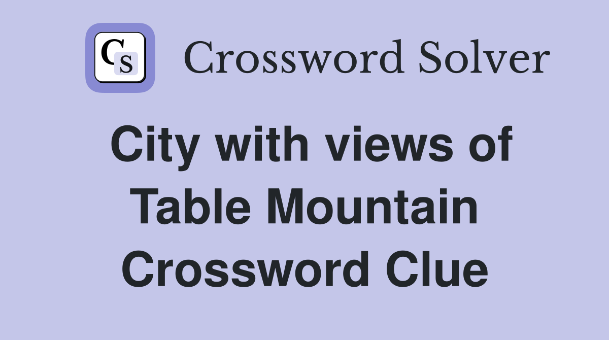 City with views of Table Mountain Crossword Clue