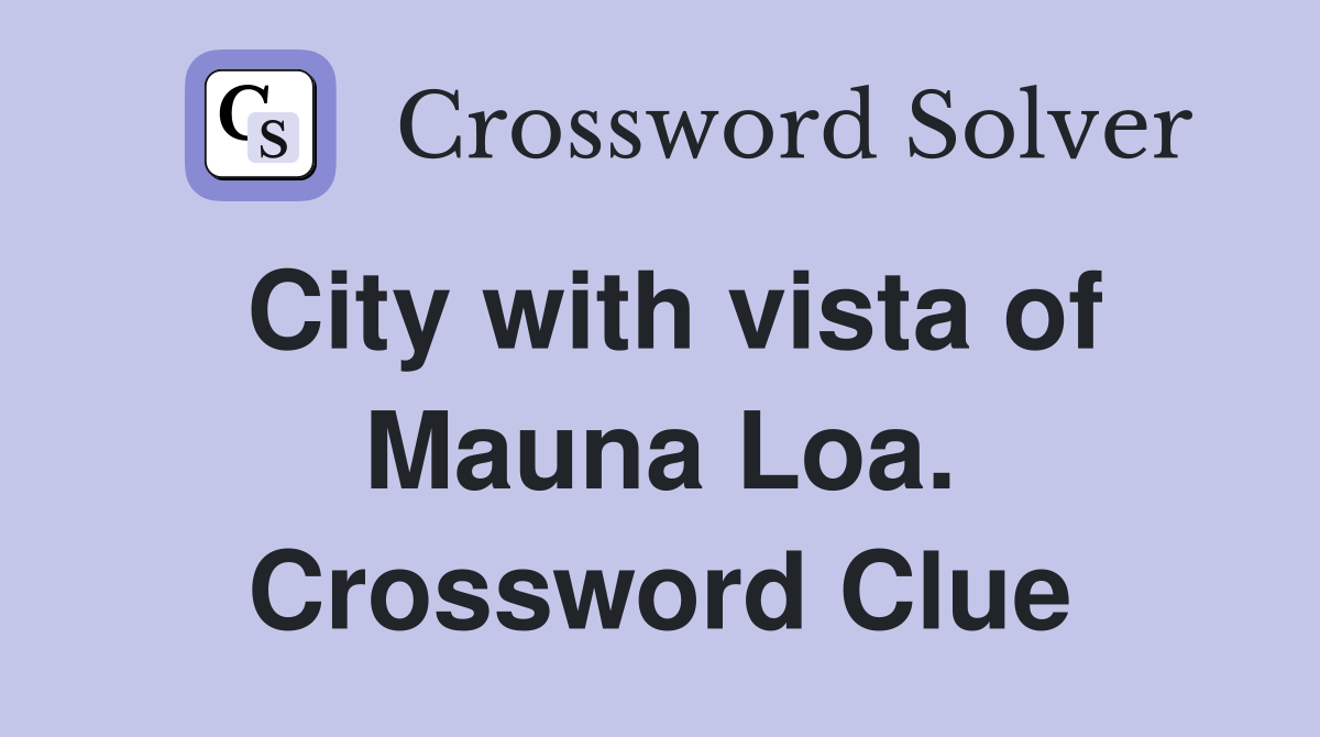 City with vista of Mauna Loa. Crossword Clue