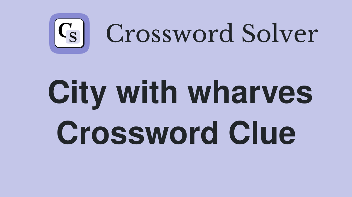 City with wharves Crossword Clue
