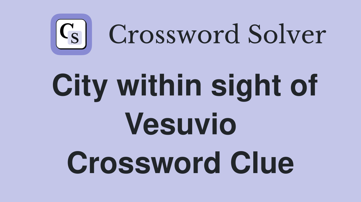 City within sight of Vesuvio Crossword Clue