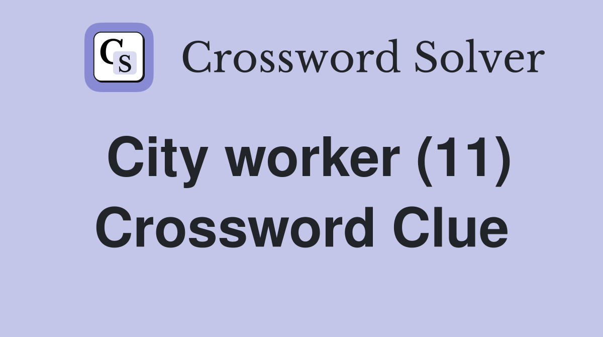 City worker (11) Crossword Clue