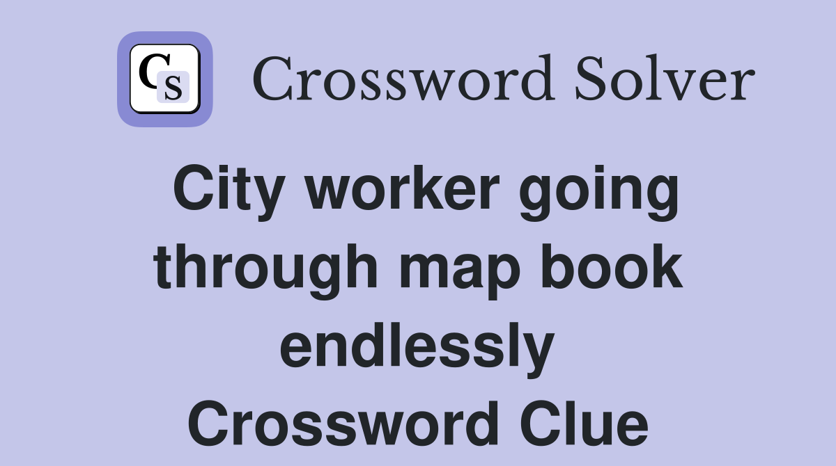 City worker going through map book endlessly Crossword Clue