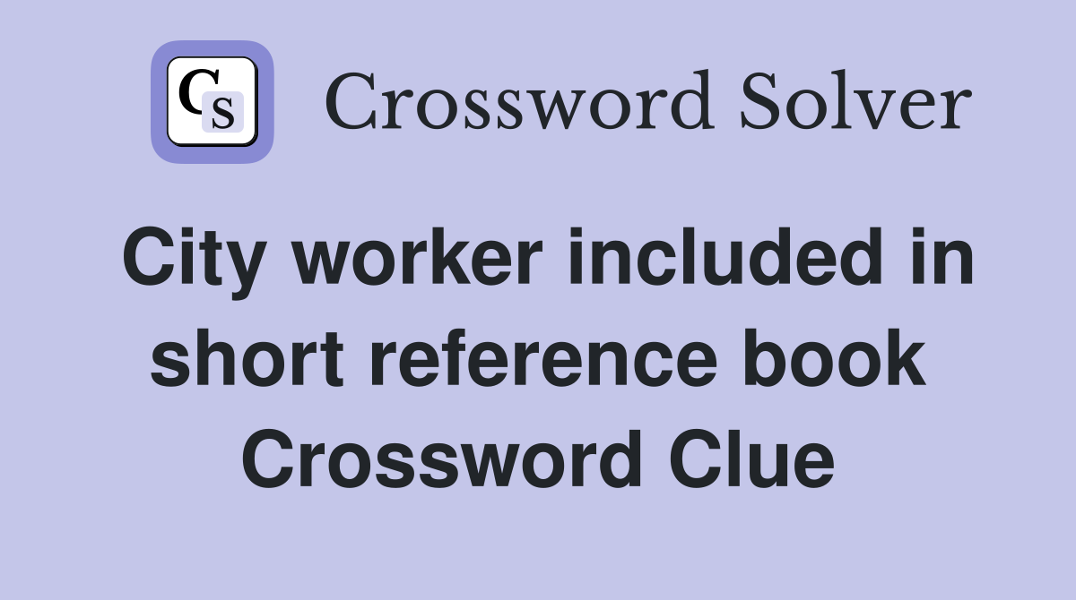 City worker included in short reference book Crossword Clue