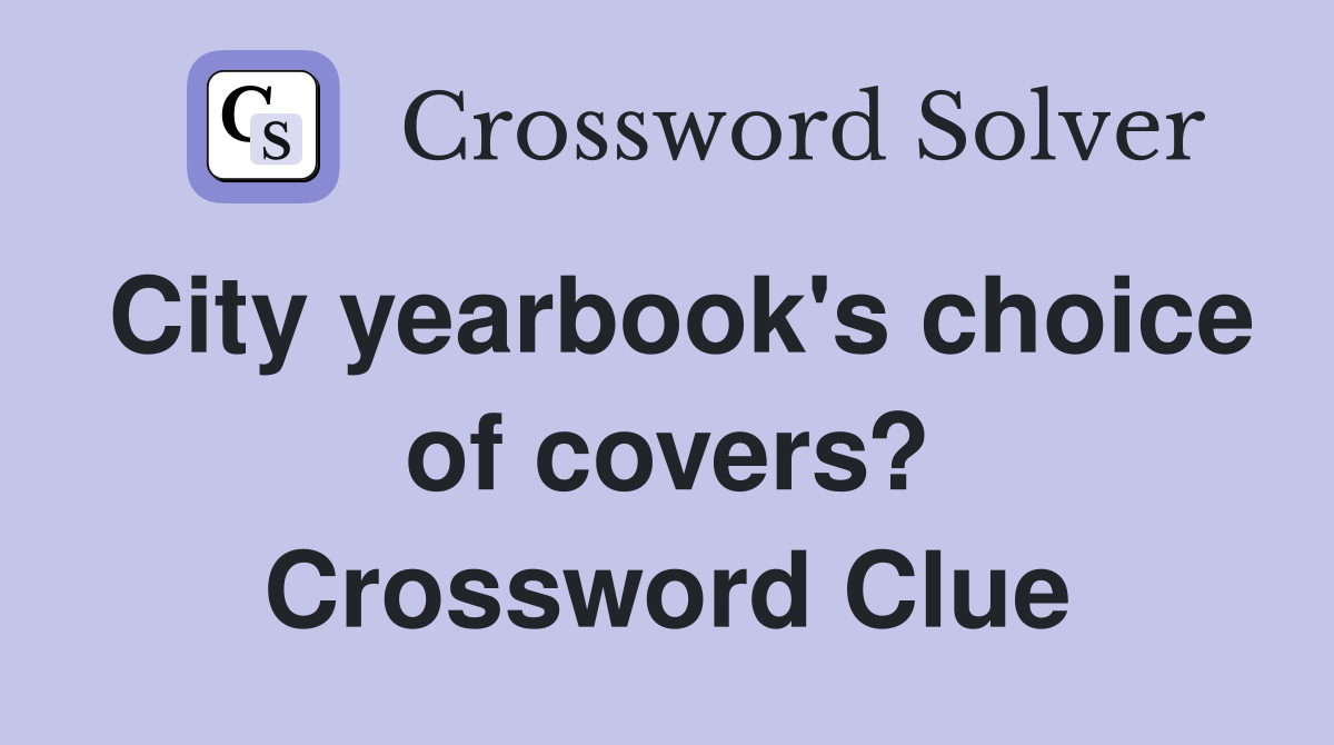 City yearbook's choice of covers? Crossword Clue