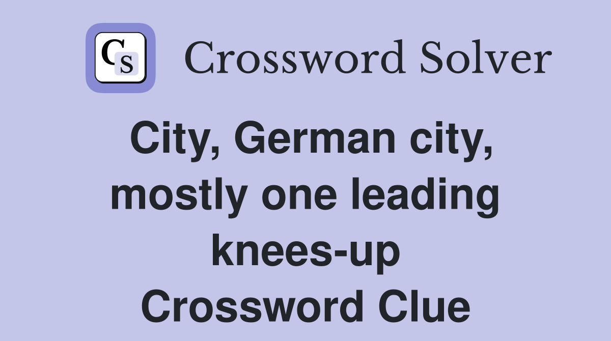 City, German city, mostly one leading knees-up Crossword Clue