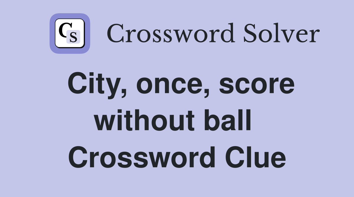 City, once, score without ball  Crossword Clue