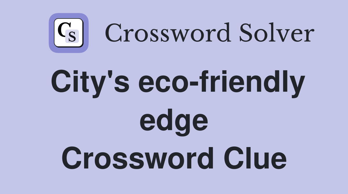 City's eco-friendly edge Crossword Clue