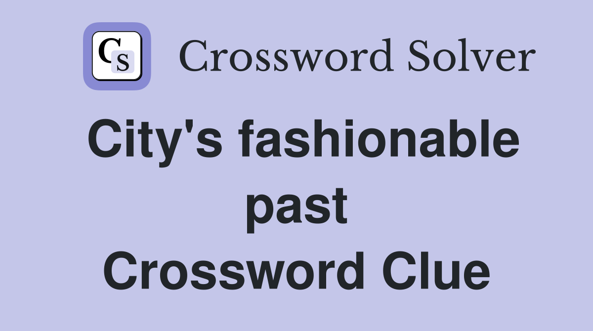 City's fashionable past Crossword Clue