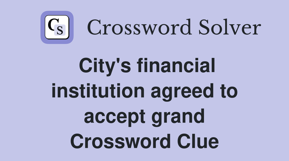 City's financial institution agreed to accept grand Crossword Clue