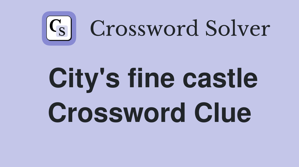 City's fine castle Crossword Clue
