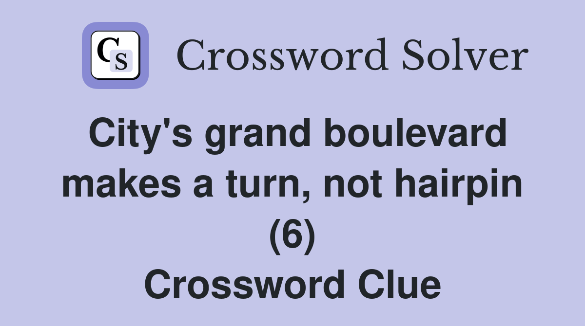 City's grand boulevard makes a turn, not hairpin (6) Crossword Clue