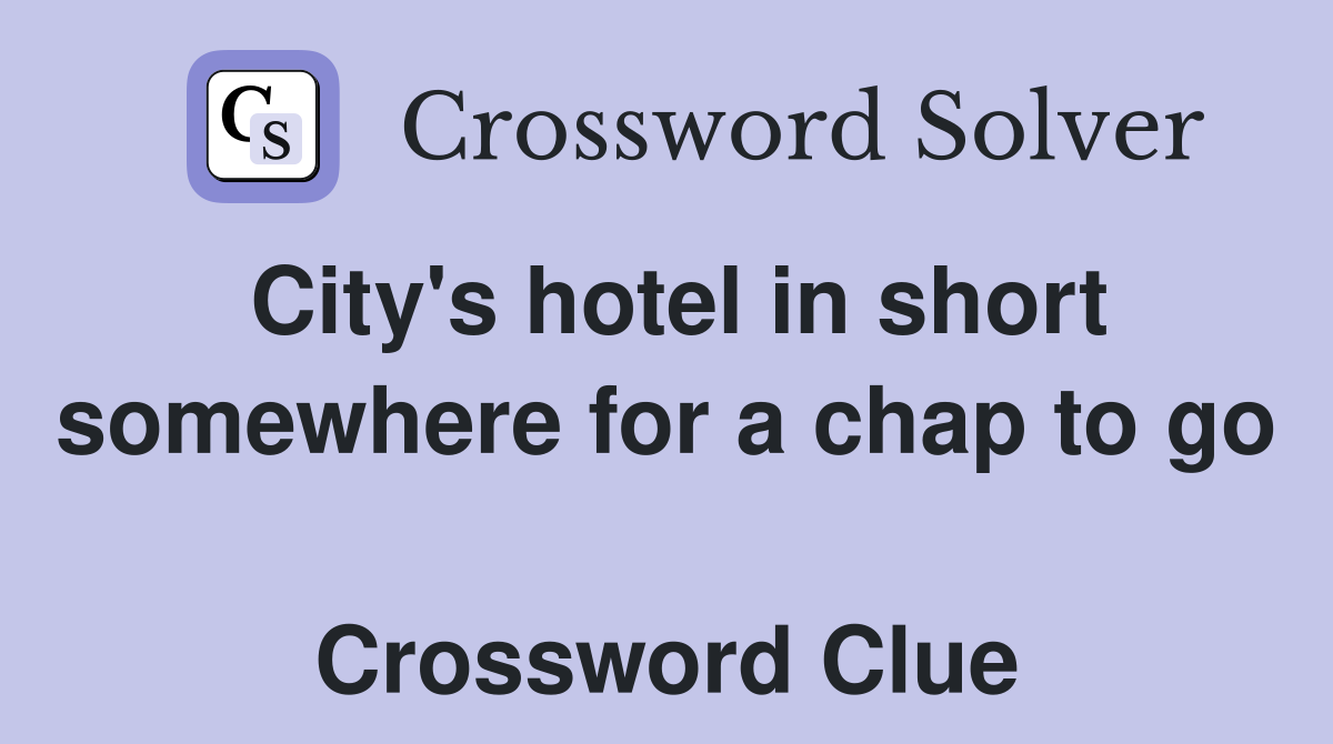 City's hotel in short somewhere for a chap to go  Crossword Clue