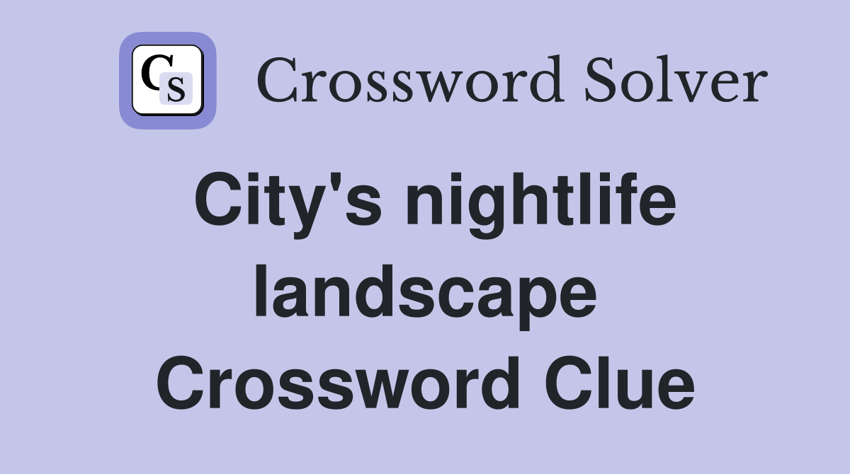 City's nightlife landscape Crossword Clue