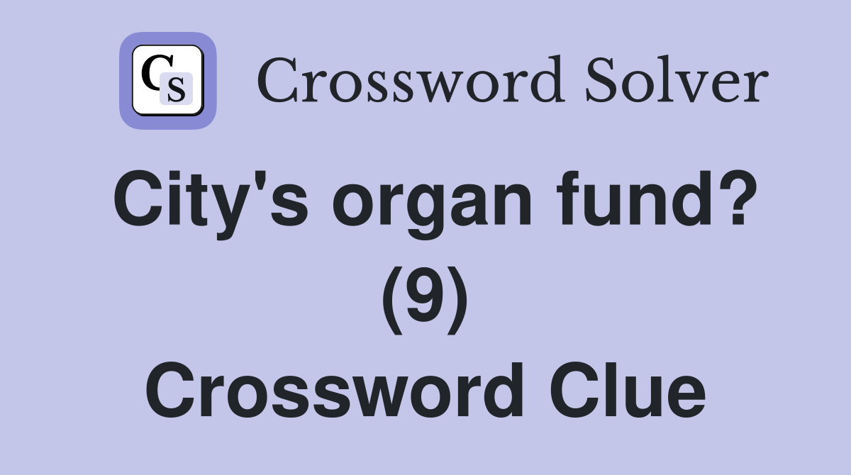 City's organ fund? (9) Crossword Clue