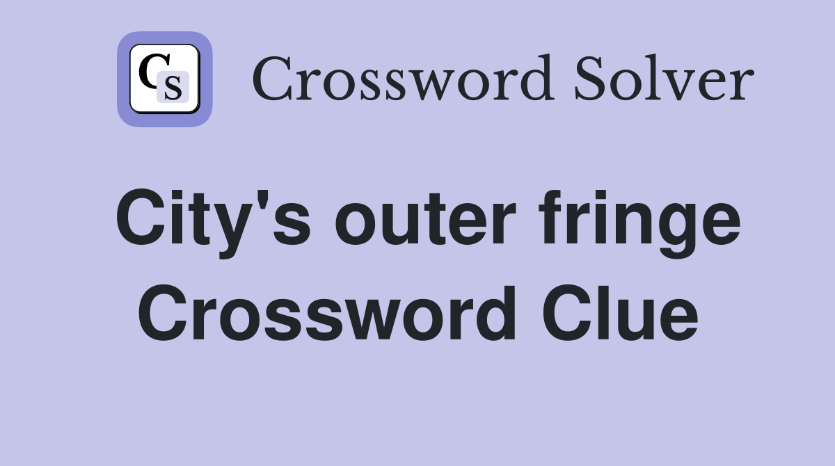 City's outer fringe Crossword Clue