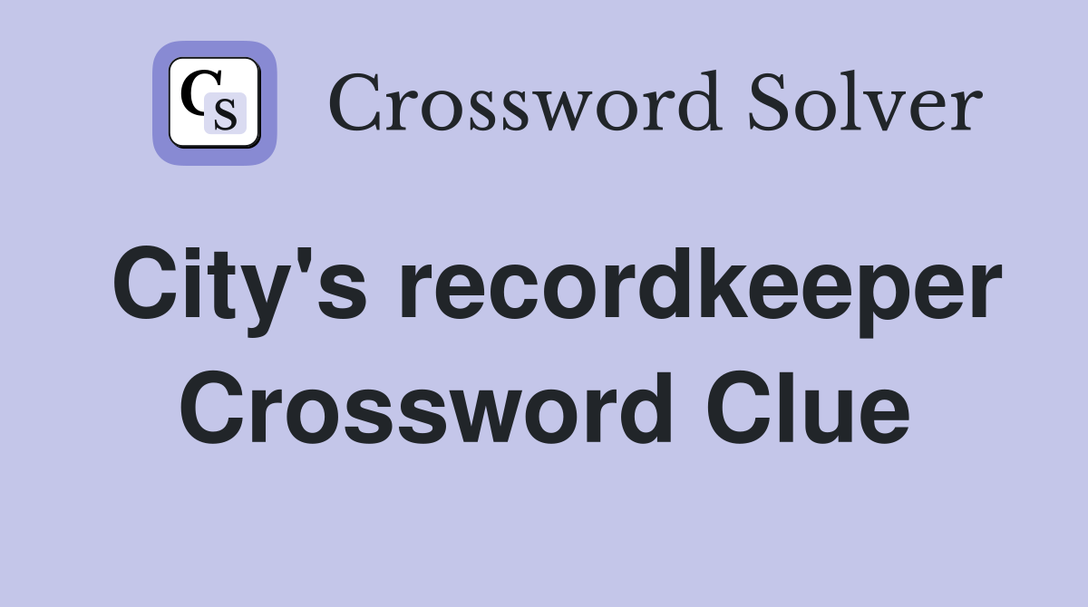 City's recordkeeper Crossword Clue
