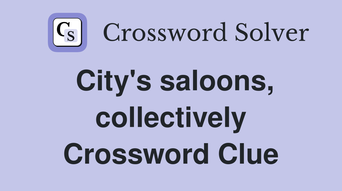 City's saloons, collectively Crossword Clue