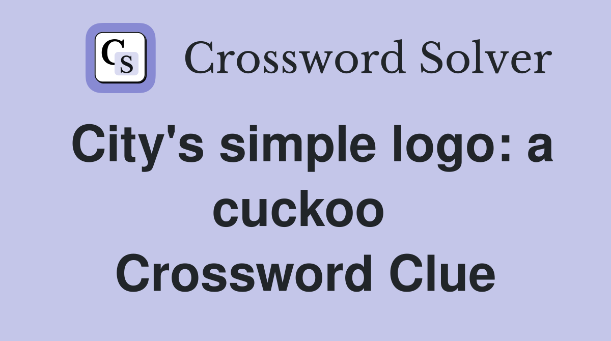 City's simple logo: a cuckoo  Crossword Clue