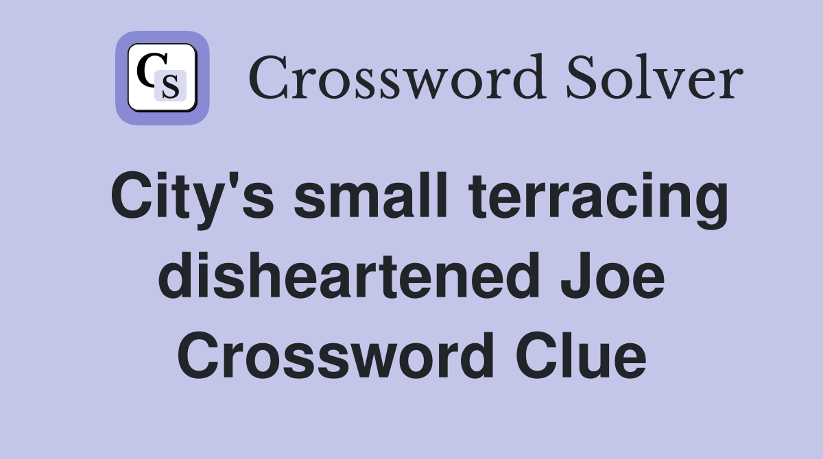 City's small terracing disheartened Joe Crossword Clue