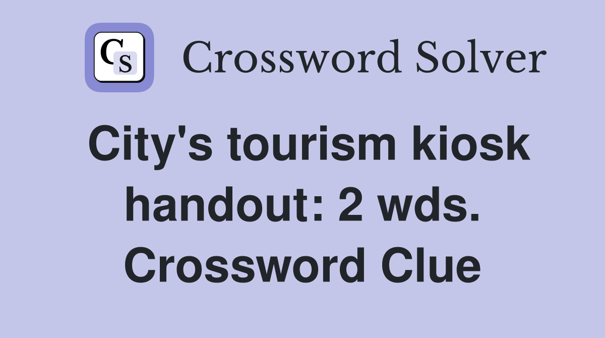 City's tourism kiosk handout: 2 wds. Crossword Clue