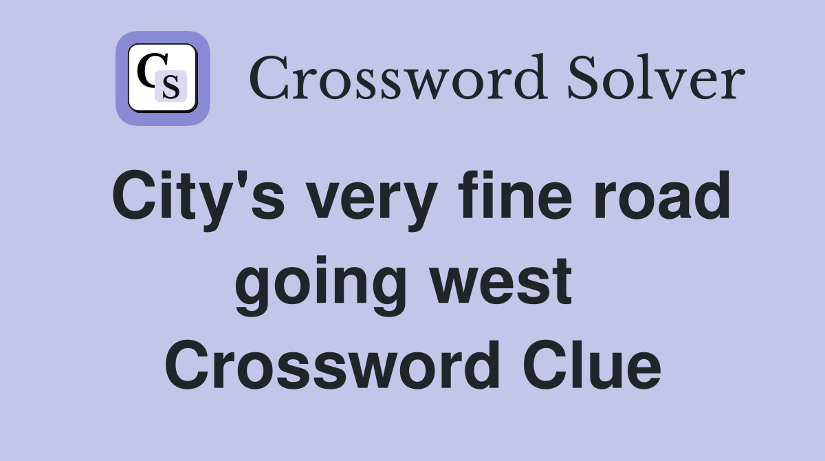 City's very fine road going west  Crossword Clue