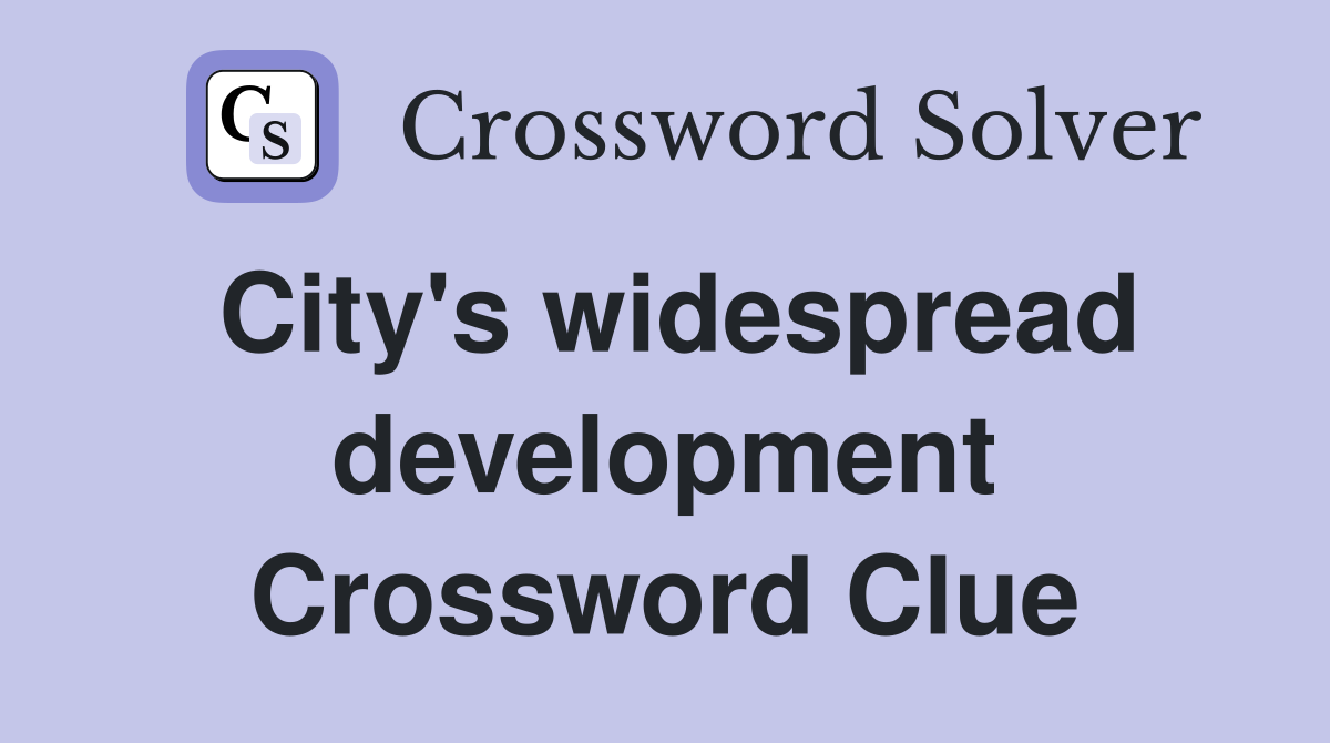 City's widespread development Crossword Clue