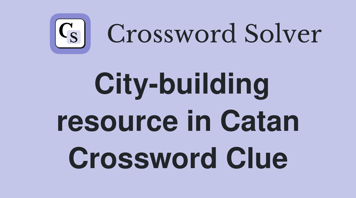 City-building resource in Catan Crossword Clue