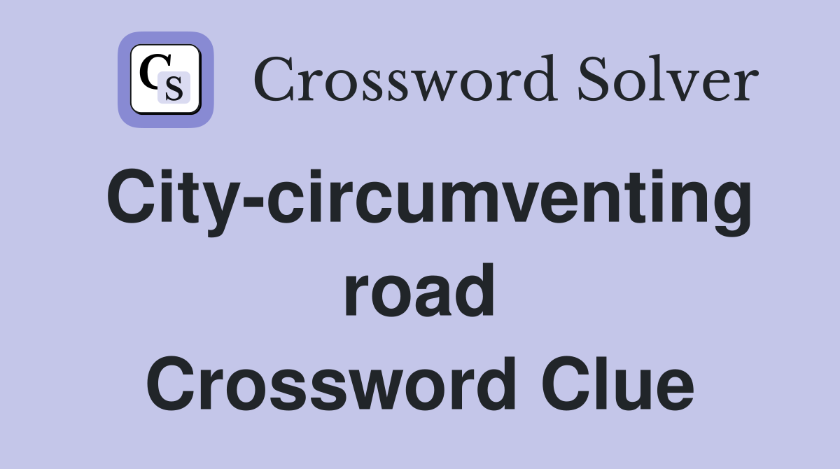 City-circumventing road Crossword Clue