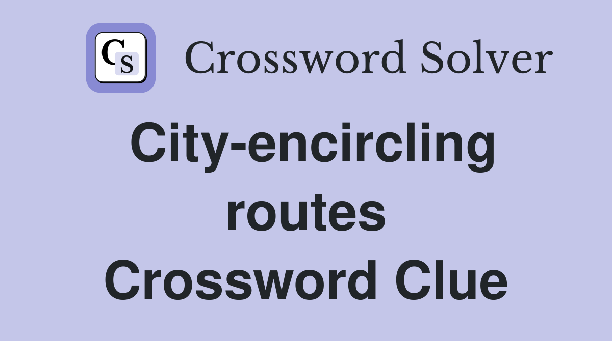 City-encircling routes Crossword Clue