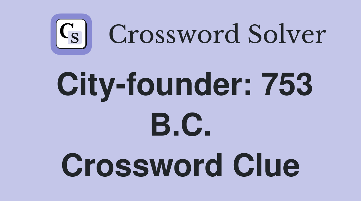 City-founder: 753 B.C. Crossword Clue