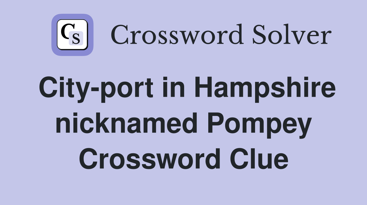 City-port in Hampshire nicknamed Pompey Crossword Clue