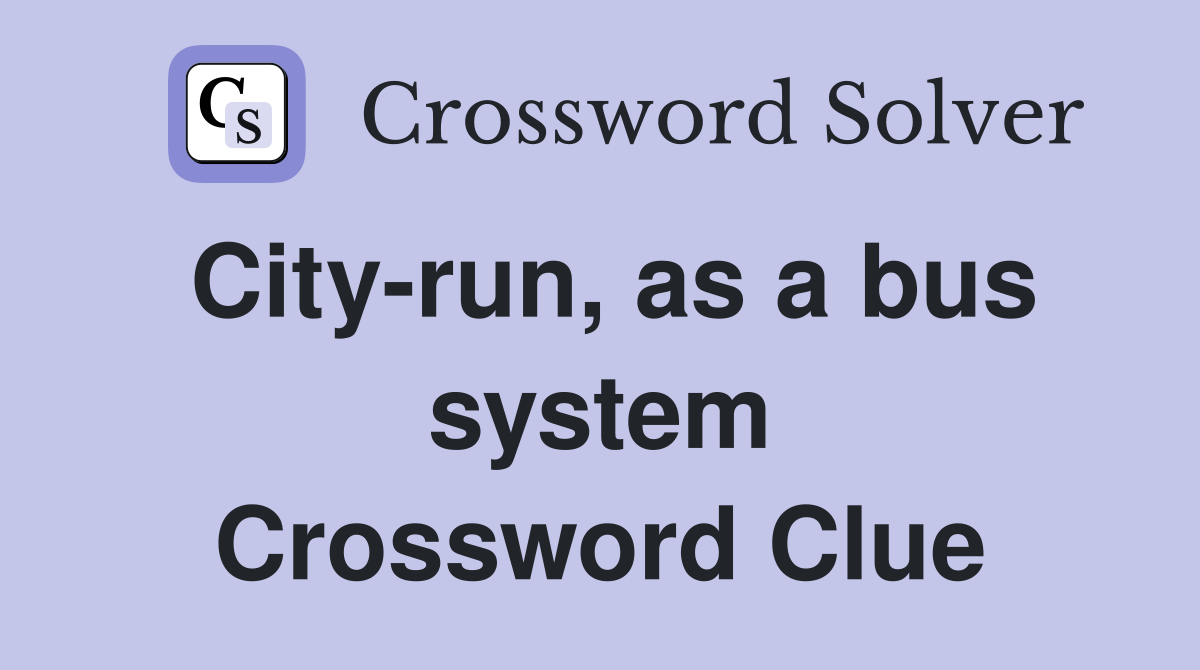City-run, as a bus system Crossword Clue