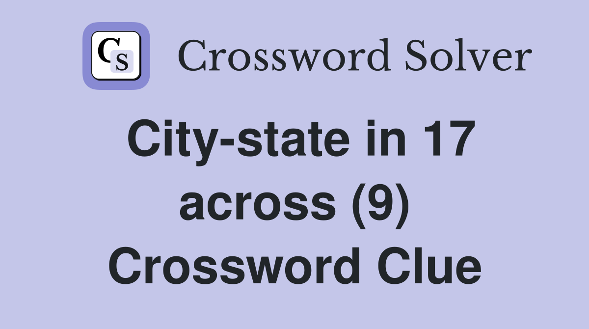 City-state in 17 across (9) Crossword Clue