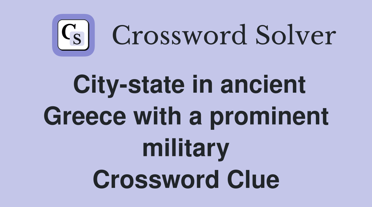 City-state in ancient Greece with a prominent military Crossword Clue