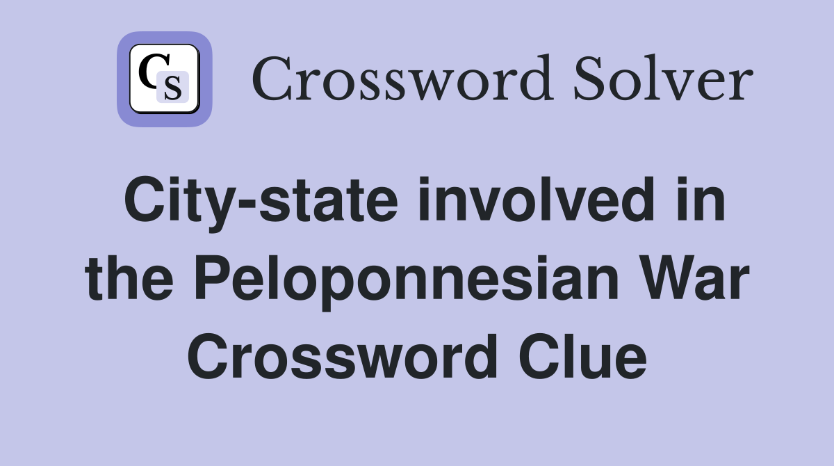City-state involved in the Peloponnesian War Crossword Clue