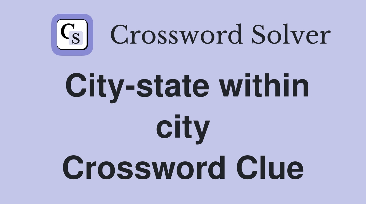 City-state within city Crossword Clue