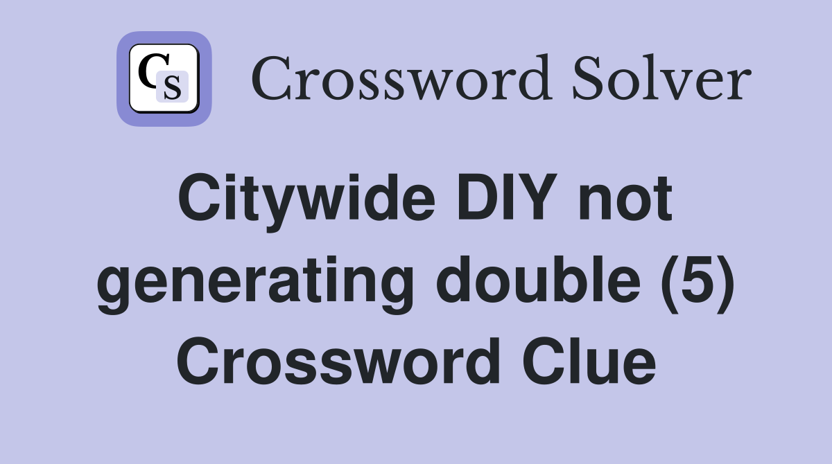 Citywide DIY not generating double (5) Crossword Clue