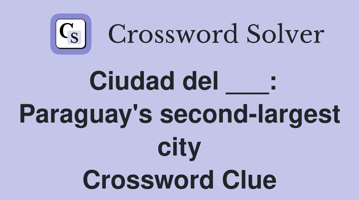 Ciudad del ___: Paraguay's second-largest city Crossword Clue