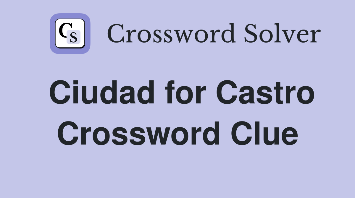 Ciudad for Castro Crossword Clue