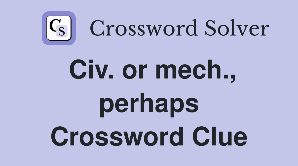 Civ. or mech., perhaps Crossword Clue