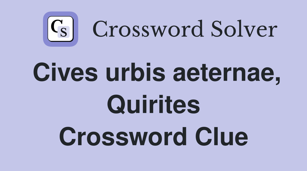 Cives urbis aeternae, Quirites Crossword Clue